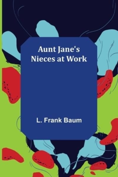 Cover for L. Frank Baum · Aunt Jane's Nieces at Work (Pocketbok) (2022)