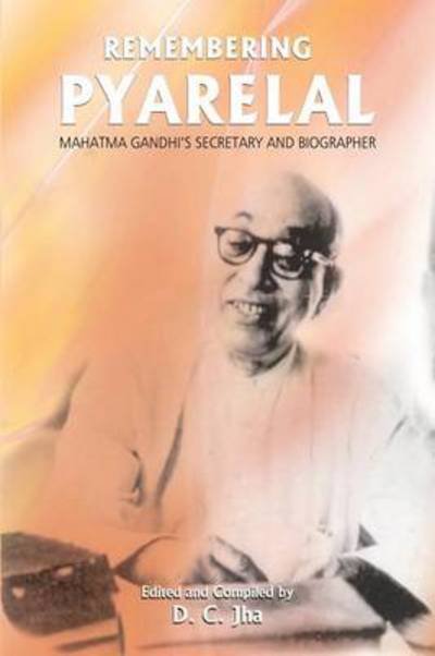 Cover for D C Jha · Remembering Pyarelal: Mahatma Gandhi's Secretary and Biographer (Pocketbok) (2014)