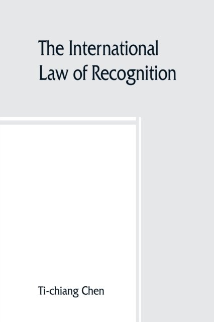 Cover for Ti-Chiang Chen · The international law of recognition, with special reference to practice in Great Britain and the United States (Taschenbuch) (2019)