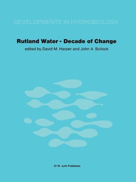 David M Harper · Rutland Water - Decade of Change: Proceedings of the Conference held in Leicester, U.K., 1-3 April 1981 - Developments in Hydrobiology (Paperback Book) [Softcover reprint of the original 1st ed. 1982 edition] (2011)