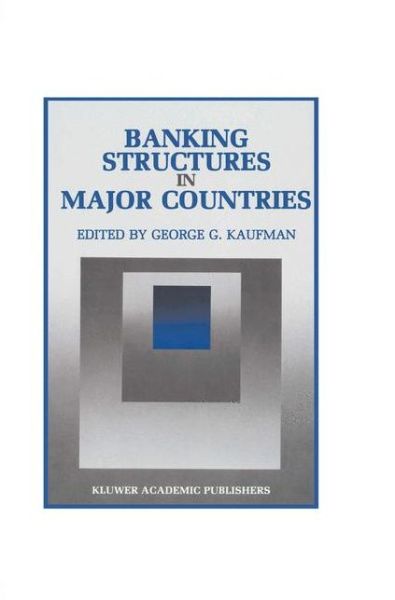 Cover for George G Kaufman · Banking Structures in Major Countries - Innovations in Financial Markets and Institutions (Paperback Bog) [Softcover reprint of the original 1st ed. 1992 edition] (2012)