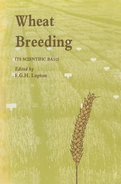 F. Lupton · Wheat Breeding: Its scientific basis - Tertiary Level Biology (Paperback Book) [Softcover reprint of the original 1st ed. 1987 edition] (2013)