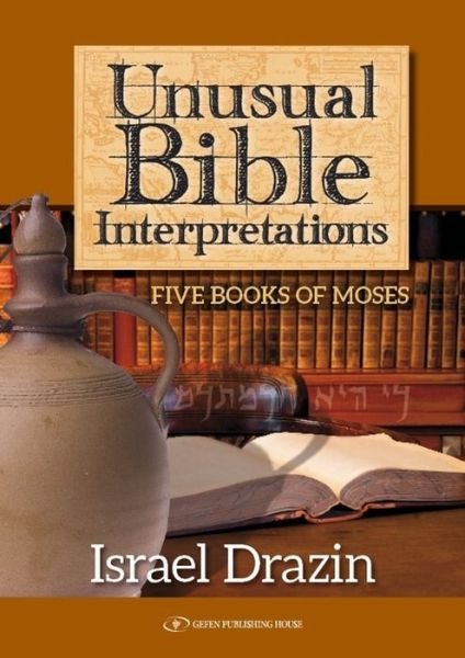 Cover for Israel Drazin · Unusual Bible Interpretations: Five Books of Moses (Hardcover bog) (2014)