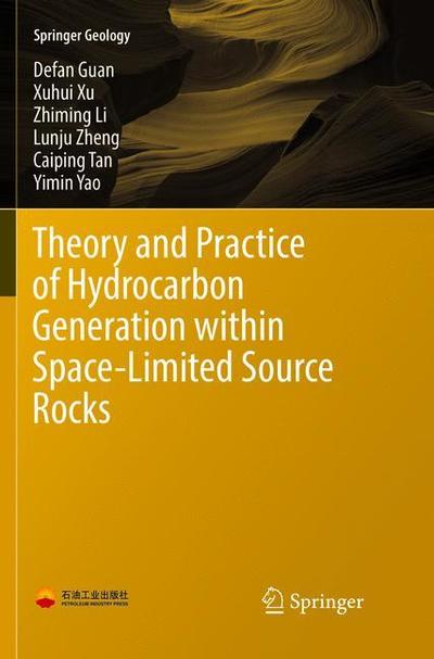 Theory and Practice of Hydrocarbon Generation within Space-Limited Source Rocks - Springer Geology - Defan Guan - Books - Springer Verlag, Singapore - 9789811096082 - June 29, 2018