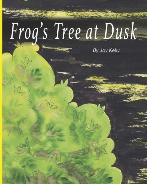 Frog's Tree at Dusk - Joy Kelly - Books - Independently Published - 9798460511082 - August 25, 2021