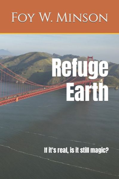 Refuge Earth: If it's real, is it still magic? - Refuge Omnibus - Foy W Minson - Books - Independently Published - 9798484032082 - November 19, 2021