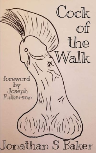 Cock of the Walk - Jonathan S Baker - Books - Independently Published - 9798484946082 - September 26, 2021