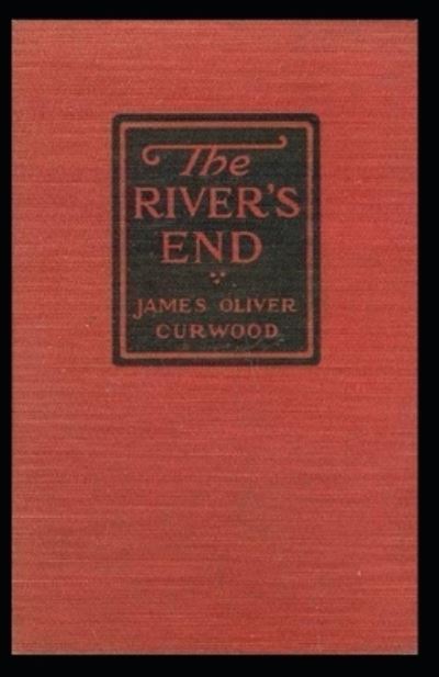 The River's End: James Oliver Curwood (Classics, Literature, Action and Adventure, Westerns) [Annotated] - James Oliver Curwood - Books - Independently Published - 9798507438082 - May 20, 2021