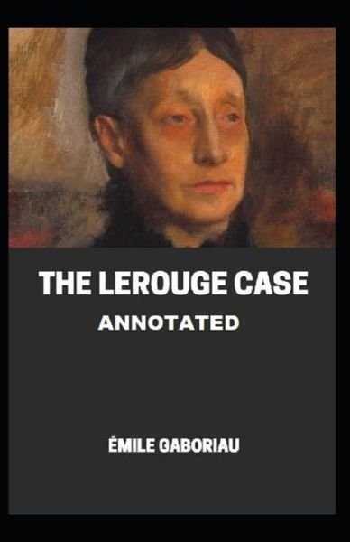 Cover for Emile Gaboriau · The Lerouge Case Annotated Edition (Paperback Book) (2021)