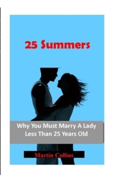 Cover for Martin Collins · 25 Summers: Why You Must Marry A Lady Less Than 25 Years Old (Pocketbok) (2021)