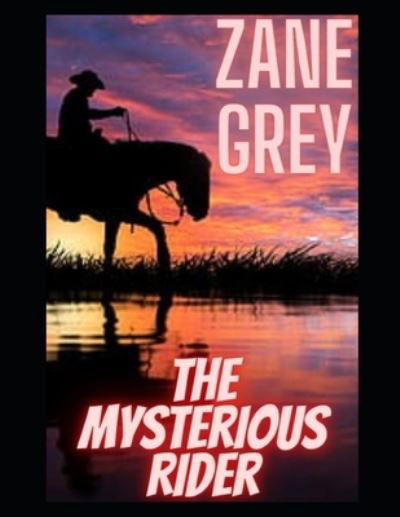 The Mysterious Rider - Zane Grey - Libros - Independently Published - 9798538706082 - 16 de julio de 2021