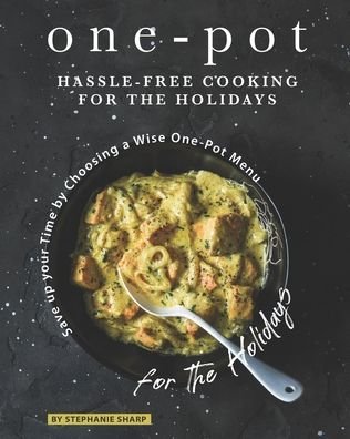 Cover for Stephanie Sharp · One-Pot Hassle-Free Cooking for the Holidays (Paperback Book) (2020)
