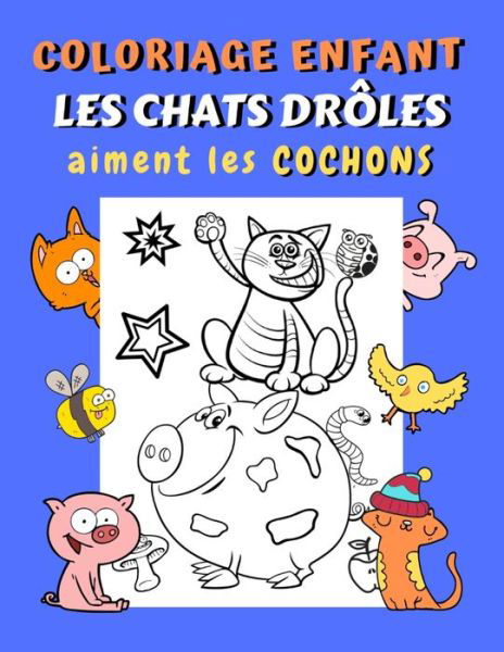 Coloriage enfant Les chats droles aiment les cochons - Karol Martin - Livres - Independently Published - 9798578492082 - 8 décembre 2020
