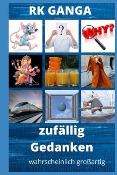Zufallig Gedanken: Wahrscheinlich Grossartig - Rk Ganga - Bøger - Independently Published - 9798587188082 - 27. december 2020