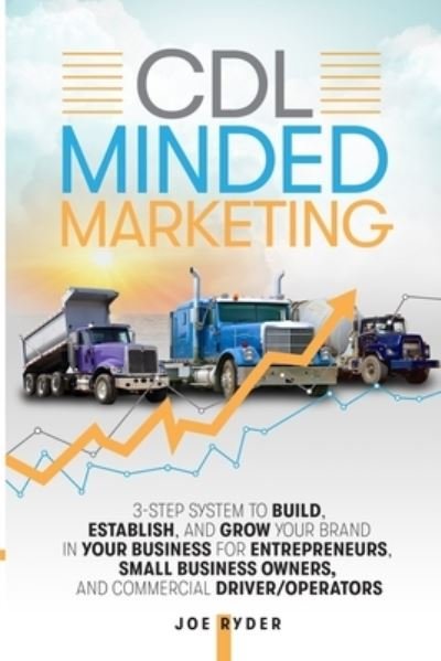Cover for Cdlforlife Com · CDL Minded Marketing: 3-Step System to Build, Establish, and Grow Your Brand in your Business for Entrepreneurs, Small Business Owners, and Commercial Driver / Operators (Paperback Bog) (2021)