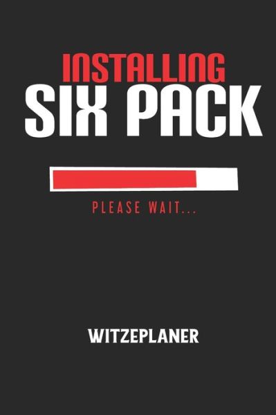 INSTALLING SIX PACK PLEASE WAIT... - Witzeplaner - Witze Notizbuch - Livres - Independently Published - 9798607288082 - 31 janvier 2020