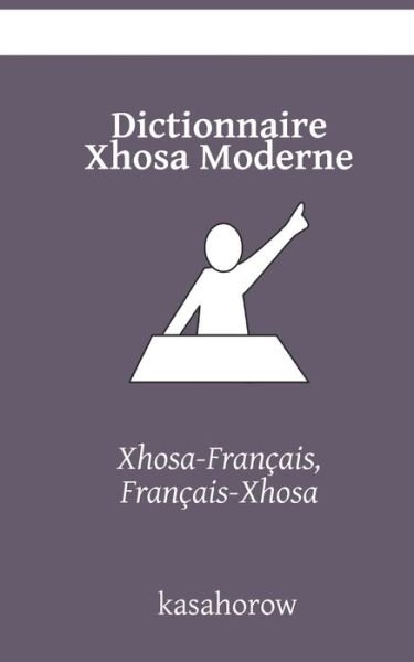 Cover for Kasahorow · Dictionnaire Xhosa Moderne: Xhosa-Francais, Francais-Xhosa - Xhosa Kasahorow (Paperback Book) (2020)