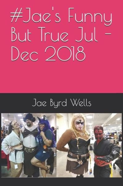 Cover for Jae Byrd Wells · #Jaes Funny But True Jul - Dec 2018 (Paperback Bog) (2019)