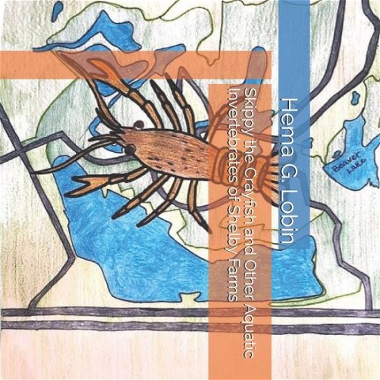 Skippy the Crayfish and Other Aquatic Invertebrates of Shelby Farms - Hema G Lobin - Libros - Independently Published - 9798636419082 - 12 de abril de 2020