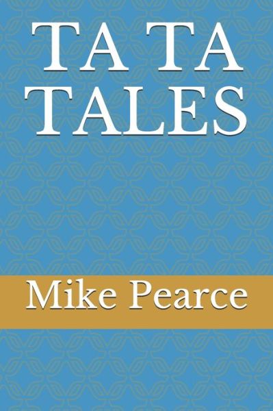 Ta Ta Tales - Mike Pearce - Kirjat - Independently Published - 9798665864082 - maanantai 13. heinäkuuta 2020