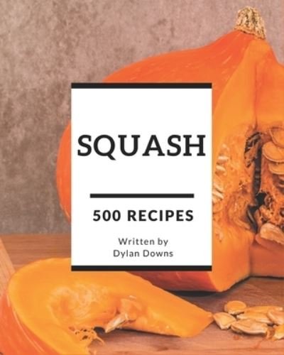 Cover for Dylan Downs · 500 Squash Recipes (Paperback Bog) (2020)