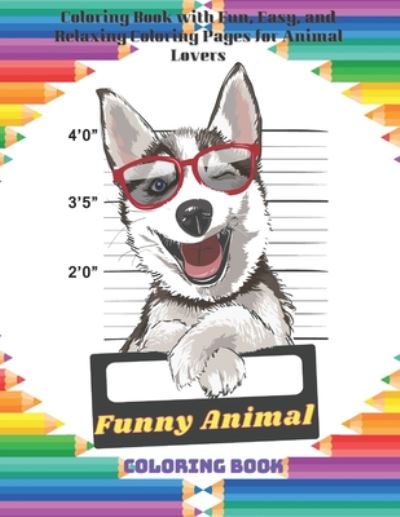 Funny Animal - Coloring Book - Coloring Book with Fun, Easy, and Relaxing Coloring Pages for Animal Lovers - Maria Warren - Książki - Independently Published - 9798671676082 - 2 sierpnia 2020