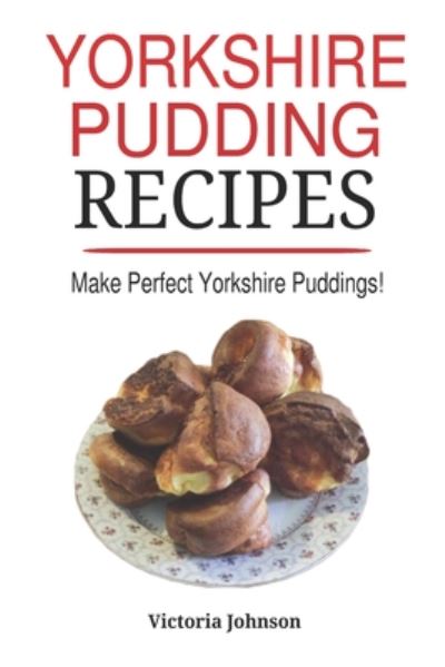 Yorkshire Pudding Recipes - Victoria Johnson - Books - Independently Published - 9798674068082 - August 10, 2020