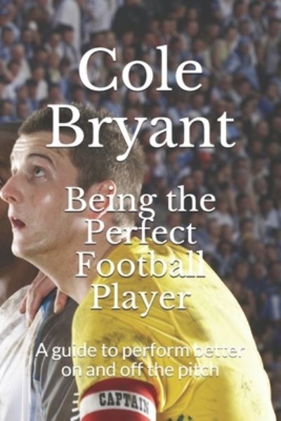 Cover for Cole Bryant · Being the Perfect Football Player (Paperback Book) (2021)