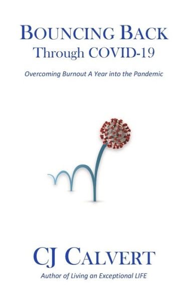 Cover for Cj Calvert · Bouncing Back Through COVID-19: Overcoming Burnout a Year into the Pandemic (Paperback Bog) (2021)