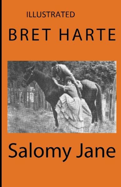 Salomy Jane Illustrated - Bret Harte - Książki - Independently Published - 9798747089082 - 1 maja 2021