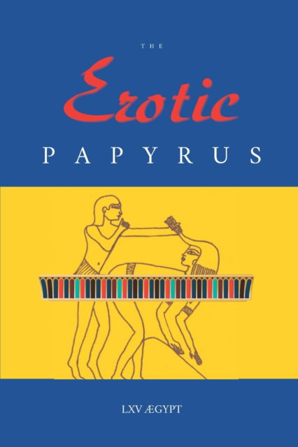 Cover for LXV AEGypt · The Erotic Papyrus: Twelve Sex Scenes from Ancient Egypt, Illustrated &amp; Annotated (Taschenbuch) (2022)