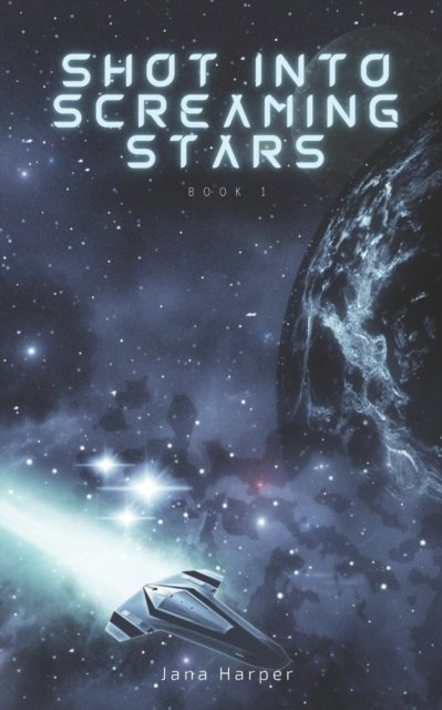 Shot Into Screaming Stars - Screaming Stars - Jana Harper - Libros - Independently Published - 9798842764082 - 7 de agosto de 2022