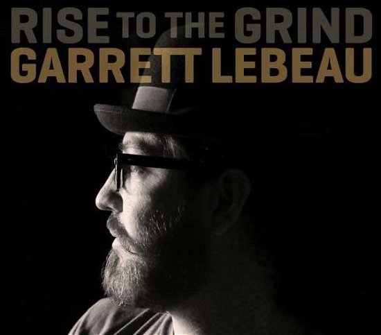 Rise to the Grind - Garrett Lebeau - Musik - MUSIC ROAD - 0700261375083 - 7. maj 2013