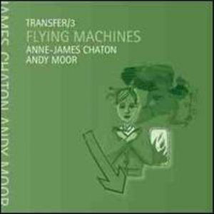 Transfer 3: Flying Machines - Anne-james Chaton & Andy Moor - Musiikki - UNSOUNDS - 0885767983083 - perjantai 15. kesäkuuta 2018