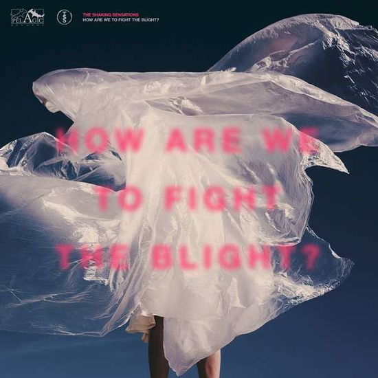 Shaking Sensations · How Are We To Fight The Blight? (LP) (2019)