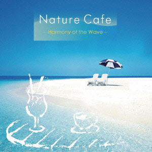 Cover for (Healing) · Nature Cafe -harmony of the Wave- (CD) [Japan Import edition] (2015)