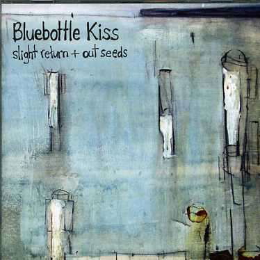 Cover for Bluebottle Kiss  · Slight Return+Out Seeds (CD)