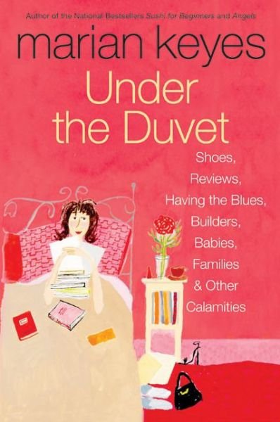 Cover for Marian Keyes · Under the Duvet: Shoes, Reviews, Having the Blues, Builders, Babies, Families and Other Calamities (Taschenbuch) (2017)