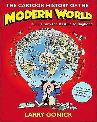 Cover for Larry Gonick · The Cartoon History of the Modern World Part 2: From the Bastille to Baghdad - Cartoon Guide Series (Paperback Bog) (2009)