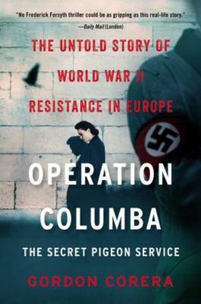 Operation Columba--The Secret Pigeon Service: The Untold Story of World War II Resistance in Europe - Gordon Corera - Books - HarperCollins - 9780062667083 - October 29, 2019