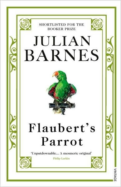 Flaubert's Parrot - Julian Barnes - Bøger - Vintage Publishing - 9780099540083 - 6. august 2009