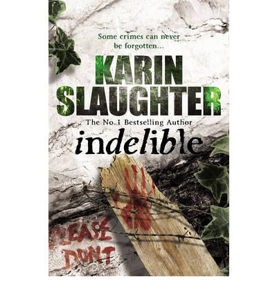 Cover for Karin Slaughter · Indelible: Grant County Series, Book 4 - Grant County (Paperback Book) (2011)