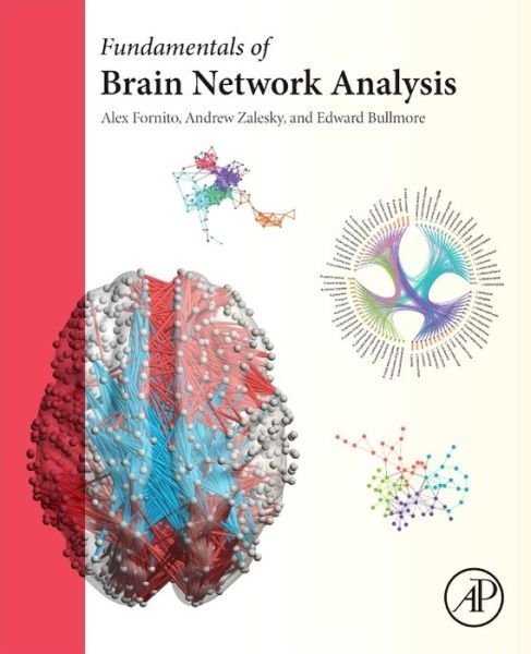 Cover for Fornito, Alex (Brain and Mental Health Laboratory, Institute of Cognitive and Clinical Neuroscience, Monash University, Melbourne, Australia) · Fundamentals of Brain Network Analysis (Hardcover Book) (2016)