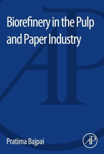 Cover for Bajpai, Pratima (Consultant-Pulp and Paper, Kanpur, India) · Biorefinery in the Pulp and Paper Industry (Paperback Book) (2013)