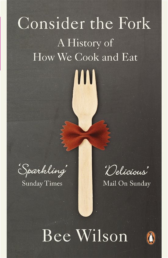 Cover for Bee Wilson · Consider the Fork: A History of How We Cook and Eat (Pocketbok) (2013)