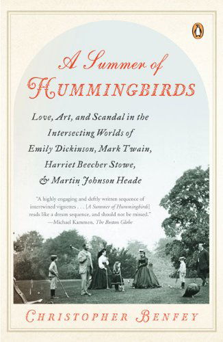 Cover for Christopher Benfey · A Summer of Hummingbirds: Love, Art, and Scandal in the Intersecting Worlds of Emily Dickinson, Mark Twain, Harriet Beecher Stowe, and Martin Johnson Heade (Paperback Book) [Reprint edition] (2009)