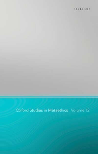 Cover for Oxford Studies in Metaethics 12 - Oxford Studies in Metaethics (Paperback Bog) (2017)
