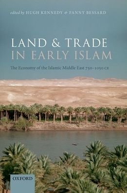Cover for Land and Trade in Early Islam: The Economy of the Islamic Middle East 750-1050 CE (Hardcover Book) (2024)