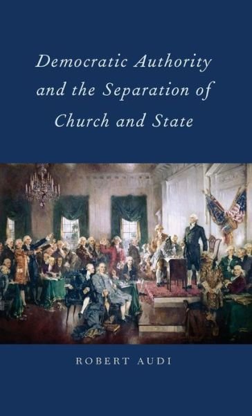 Cover for Audi, Robert (, University of Notre Dame, Brooklyn, NY) · Democratic Authority and the Separation of Church and State (Hardcover Book) (2011)