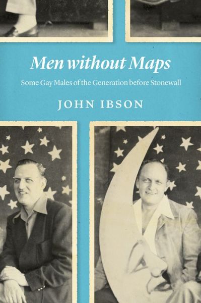 Cover for John Ibson · Men Without Maps: Some Gay Males of the Generation Before Stonewall (Hardcover Book) (2019)